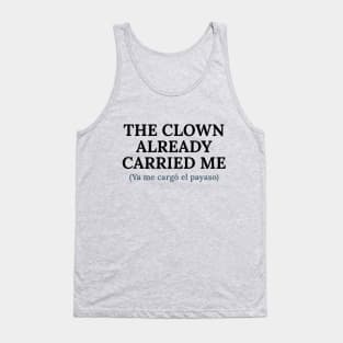 Spanglish: Ya me cargó el payaso Tank Top